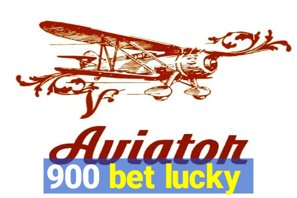 900 bet lucky